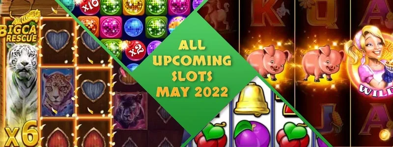 New Slots For May 2022